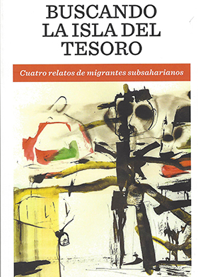 Buscando la Isla del Tesoro. Cuatro relatos de migrantes subsaharianos