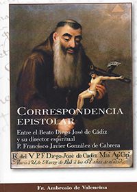 Correspondencia Epistolar. Entre el Beato Diego José de Cádiz y su director espiritual P. Francisco Javier González de Cabrera