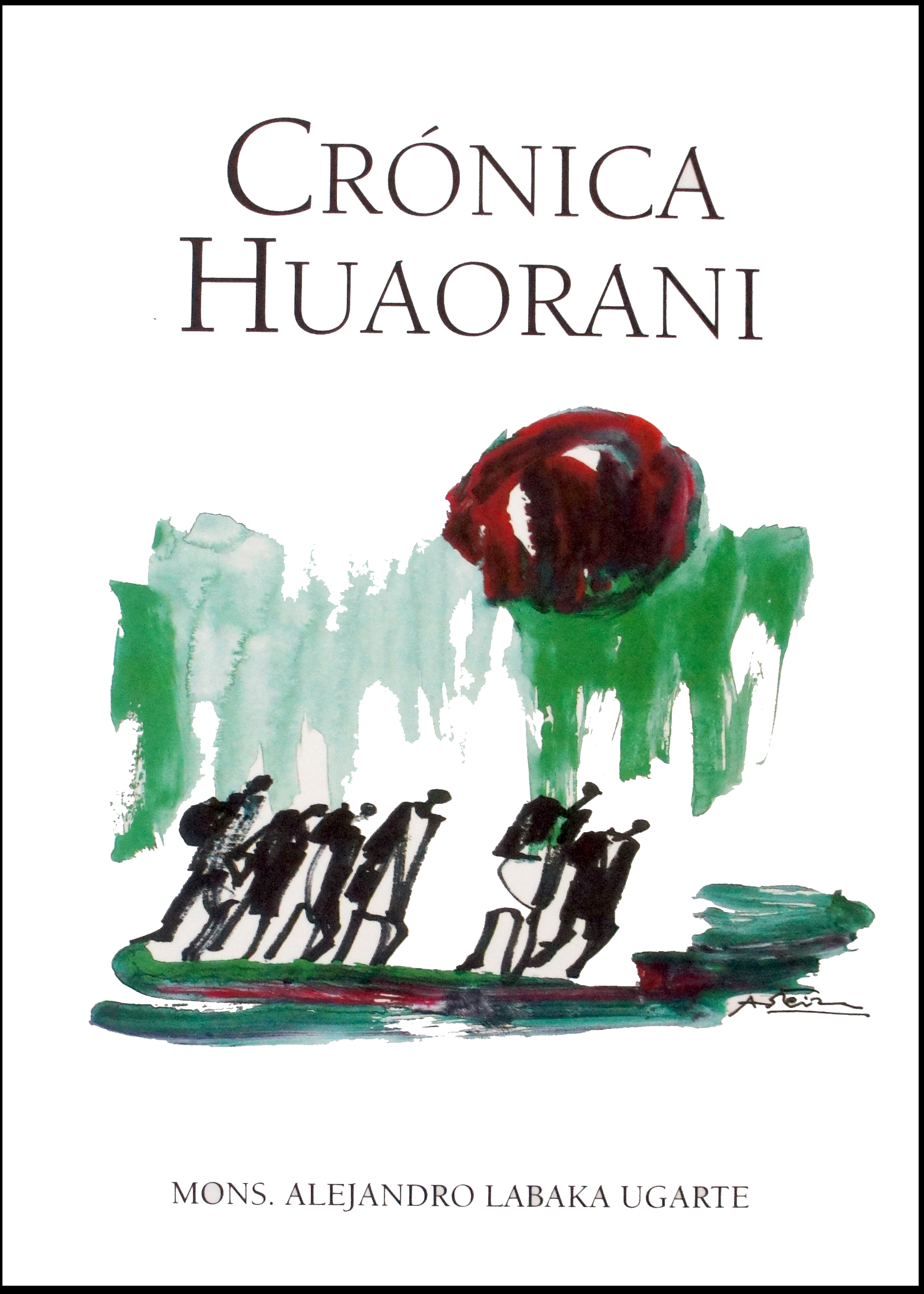 Crónica Huaorani. Monseñor Alejandro Labaka Ugarte.